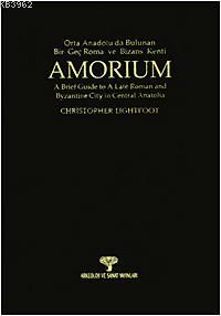Amorium; Orta Anadolu'da Bulunan Bir Geç Roma ve Bizans Kenti