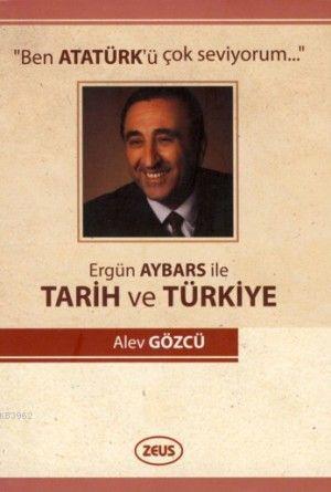 Ergün Aybars ile Tarih ve Türkiye; Ben Atatürk'ü Çok Seviyorum