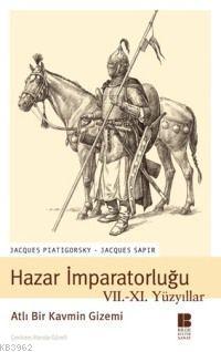 Hazar İmparatorluğu VII. XI. Yüzyıllar; Atlı Bir Kavmin Gizemi