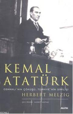 Kemal Atatürk; Osmanlı'nın Doğuşu, Türkiye'nin Dirilişi