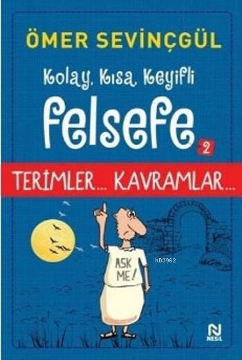 Kolay, Kısa, Keyifli Felsefe - 2; Terimler... Kavramlar...