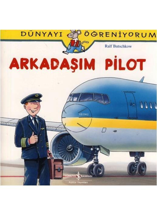 Arkadaşım Pilot; Dünyayı Öğreniyorum