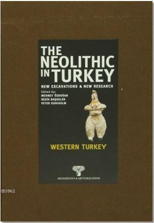 The Neolithic in Turkey - Western Turkey 4; New Excavations And New Research