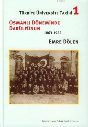 Türkiye Üniversite Tarihi 1; Osmanlı Döneminde Darülfünun 1863-1922
