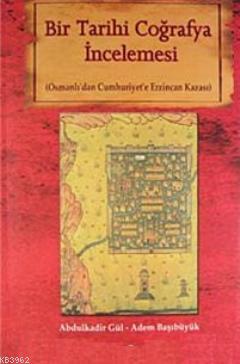 Bir Tarihi Coğrafya İncelemesi; Osmanlı'dan Cumhuriyet'e Erzincan Kazası