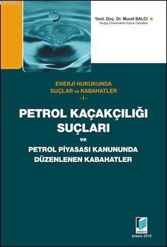 Petrol Kaçakçılığı ve Petrol Piyasası Kanununda Düzenlenen Kabahatler; Enerji Hukukunda Suçlar ve Kabahatler 1