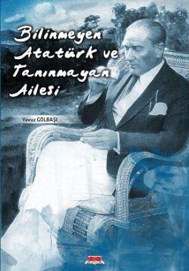 Bilinmeyen Atatürk ve Tanınmayan Ailesi