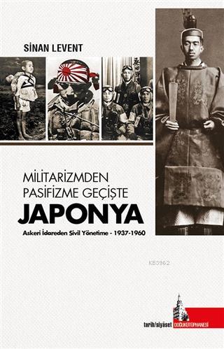Militarizmden Pasifizme Geçişte Japonya; Askeri İdareden Sivil Yönetime (1937 - 1960)