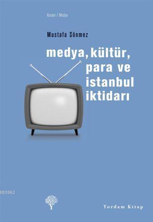 Medya, Kültür, Para ve İstanbul İktidarı
