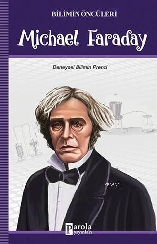 Michael Faraday - Bilimin Öncüleri; Michael Faraday - Bilimin Öncüleri