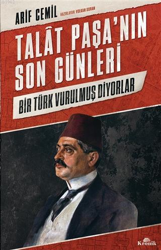 Talat Paşa'nın Son Günleri; Bir Türk Vurulmuş Diyorlar