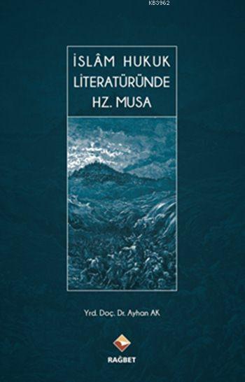 İslâm Hukuk Literatüründe Hz. Musa (Ciltli)