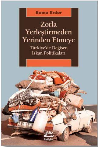 Zorla Yerleştirmeden Yerinden Etmeye; Türkiye'de Değişen İskân Politikaları