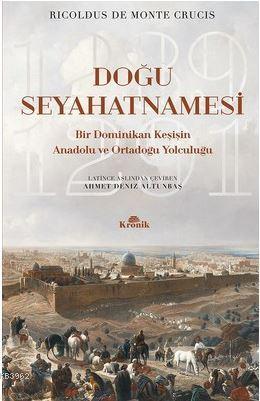 Doğu Seyahatnamesi - Bir Dominikan Keşişin Anadolu ve Ortadoğu Yolculuğu