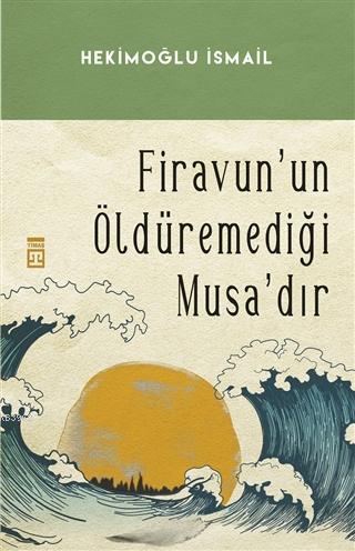 Firavunun Öldüremediği Musa'dır