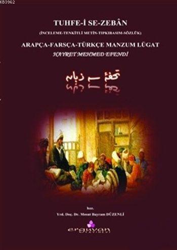 Tuhfe-i Se-Zebân - Arapça - Farsça - Türkçe Manazum Lügat; İnceleme - Tenkitli Metin - Tıpkıbasım - Sözlük