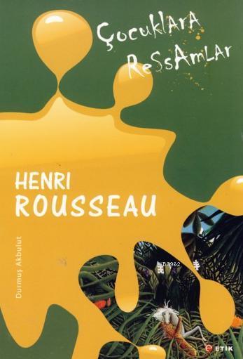Çocuklara Ressamlar Henri Rousseau; Balta Girmemiş Ormanlar