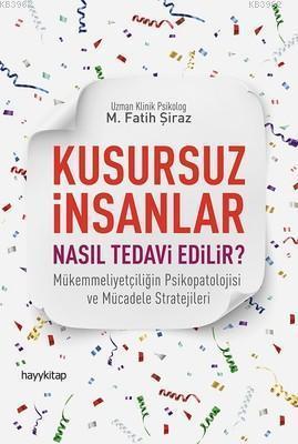 Kusursuz İnsanlar Nasıl Tedavi Edilir?; Mükemmeliyetçiliğin Psikopatolojisi ve Mücadele Stratejileri