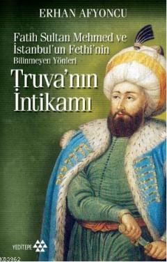 Truva'nın İntikamı (Cep Boy); Fatih Sultan Mehmed ve İstanbul'un Fethi'nin Bilinmeyen Yönleri