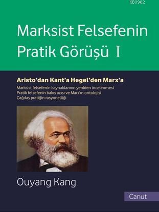 Marksist Felsefenin Pratik Görüşü Cilt I; Aristo'dan Kant'a, Hegel'den Marx'a
