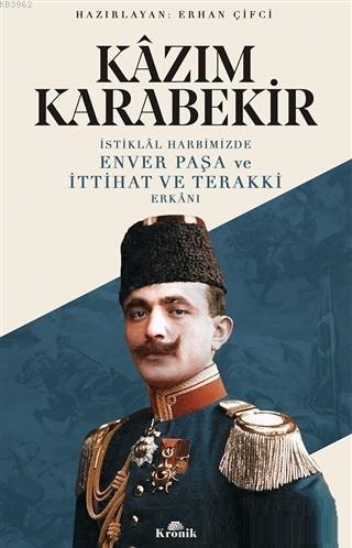 İstiklal Harbimizde Enver Paşa ve İttihat ve Terakki Erkanı