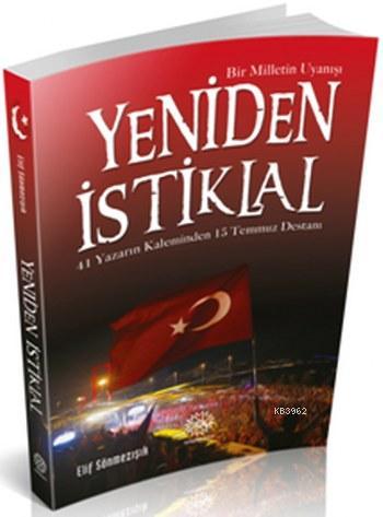 Yeniden İstiklal; 41 Yazarın Kaleminden 15 Temmuz Destanı