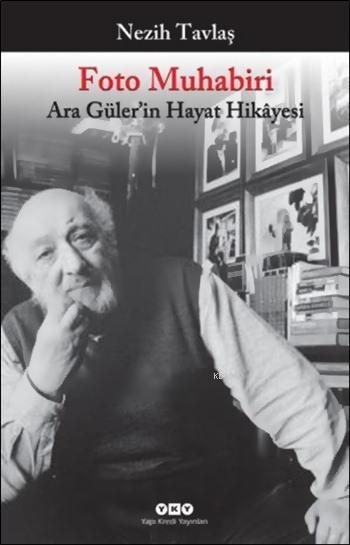 Foto Muhabiri; Ara Güler'in Hayat Hikâyesi