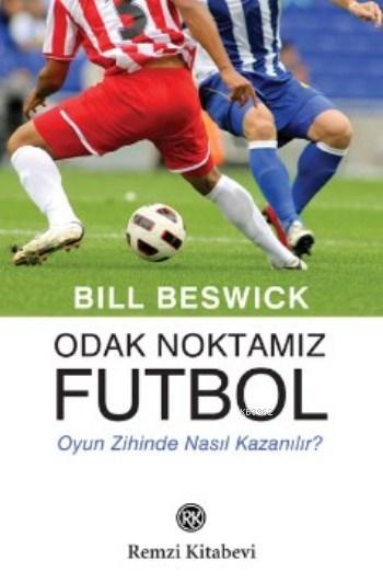 Odak Noktamız Futbol; Oyun Zihinde Nasıl Kazanılır?