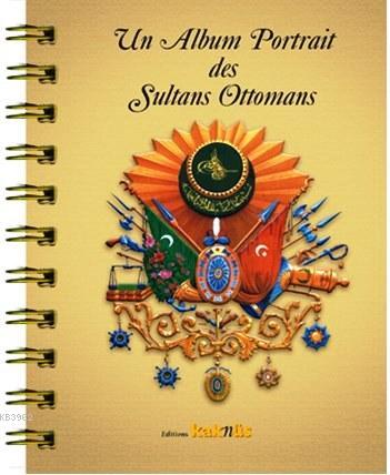 Un Album Portrait des Sultans Ottomans; Osmanlı Padişahları Albümü