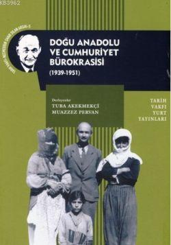 Doğu Anadolu ve Cumhuriyet Bürokrasisi ( 1939-1951)