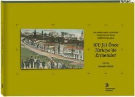100 Yıl Önce Türkiye'de Ermeniler; Orlando Carlo Calumeno Koleksiyonu'ndan Kartpostallarla