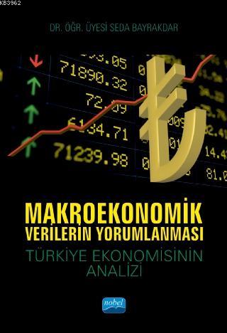 Makroekonomik Verilerin Yorumlanması; Türkiye Ekonomisinin Analizi