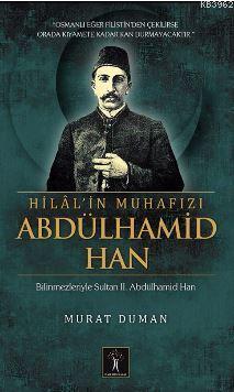 Hilal'in Muhafızı Abdülhamid Han; Bilinmezleriyle Sultan II. Abdülhamid Han