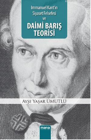 Daimi Barış Teorisi; Immanuel Kant`ın Siyaset Felsefesi