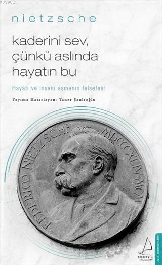 Kaderini Sev Çünkü Aslında Hayatın Bu; Hayatı ve İnsanı Aşmanın Felsefesi