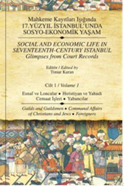 Mahkeme Kayıtları Işığında 17.Yüzyıl İstanbul'unda Sosyo-Ekonomik Yaşam (Cilt 1); Esnaf ve Loncalar  Hırıstiyan ve Yahudi Cemaat İşleri - Yabancılar
