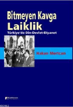 Bitmeyen Kavga Laiklik; Türkiye'de Din - Devlet - Diyanet