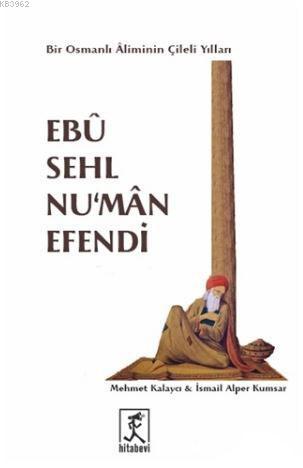 Ebu Sehl Nu'man Efendi; Bir Osmanlı Aliminin Çileli Yılları