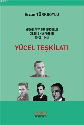 Yücel Teşkilatı; Yugoslavya Türklüğünün Direniş Mücadelesi (1945 - 1948)