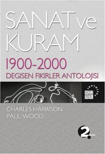 Sanat ve Kuram; 1900 - 2000 Değişen Fikirler Antolojisi