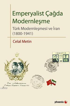 Emperyalist Çağda Modernleşme; Türk Modernleşmesi ve İran (1800-1941)
