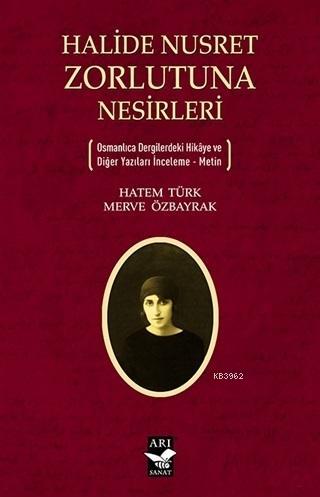 Halide Nusret Zorlutuna Nesirleri; Osmanlıca Dergilerdeki Hikaye ve Diğer Yazıları İnceleme - Metin