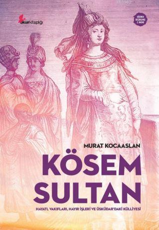 Kösem Sultan; Hayatı, Vakıfları, Hayır İşleri ve  Üsküdar'daki Külliyesi