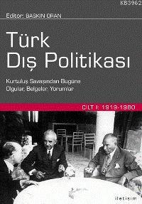 Türk Dış Politikası Cilt 1; Kurtuluş Savaşından Bugüne Olgular, Belgeler, Yorumlar