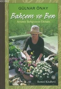 Bahçem ve Ben; Amatör Bahçıvanın El Kitabı