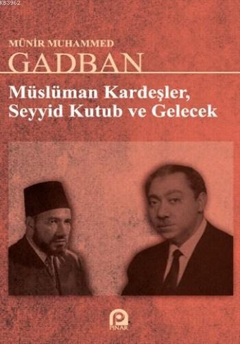 Müslüman Kardeşler Seyyid Kutup Ve Gelecek