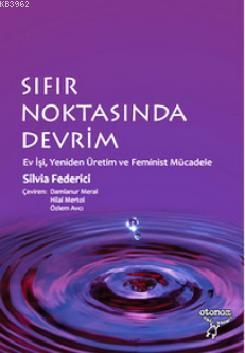 Sıfır Noktasında Devrim; Ev İşi, Yeniden Üretim ve Feminist Mücadele