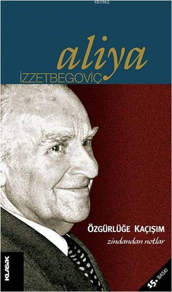 Özgürlüğe Kaçışım - Zindandan Notlar; Aliya İzzetbegoviç Kitaplığı 3