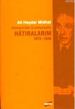 Osmanlı'dan Cumhuriyet'e Hatıralarım 1872-1946