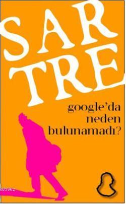 Sartre; Google'da Neden Bulunamadı?